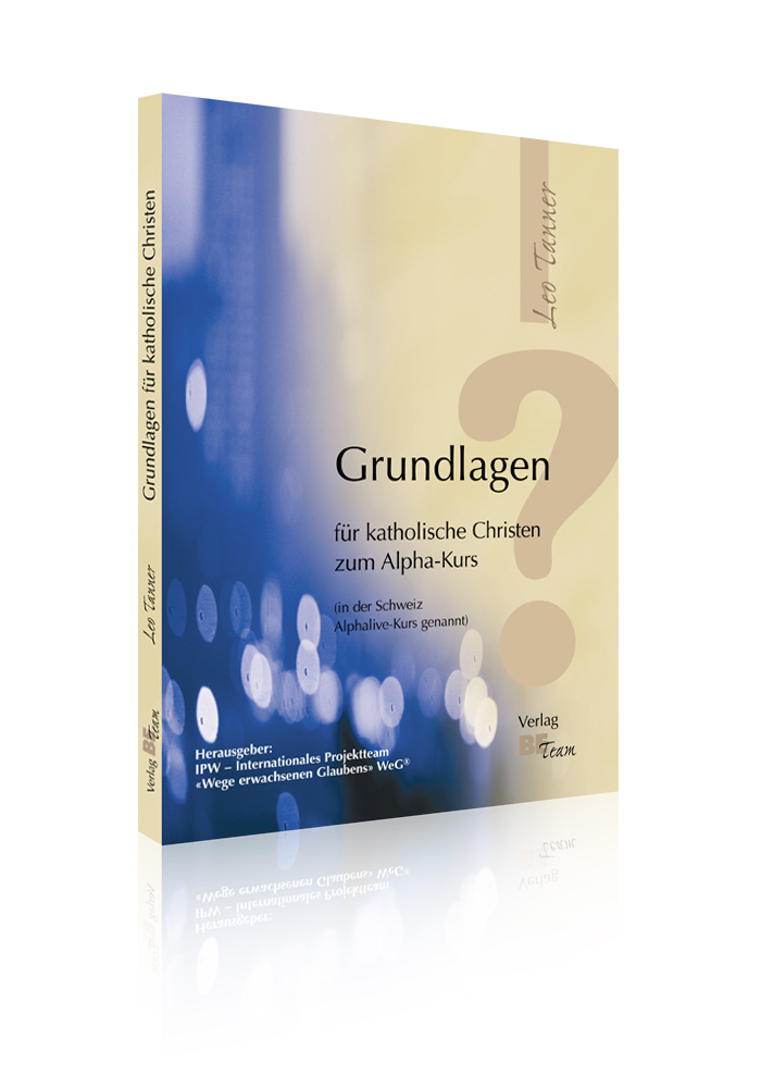 Grundlagen für kath. Christen zum Alpha-Kurs (Leo Tanner)