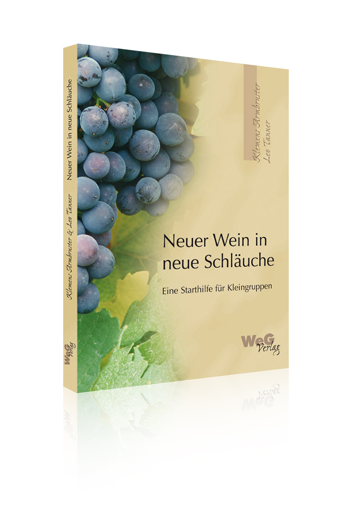 Neuer Wein in neue Schläuche / Kleingruppenstarthilfe (Klemens Armbruster/Leo Tanner))